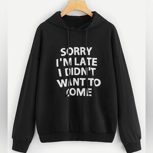 SHEIN Sorry I’m Late I Didn’t Want To Come Black Hooded Sweatshirt